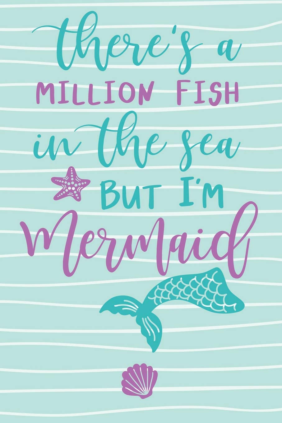 There's A Million Fish In The Sea But I'm Mermaid: Purple Teal Cute Funny Mermaid Journal For Girls Books