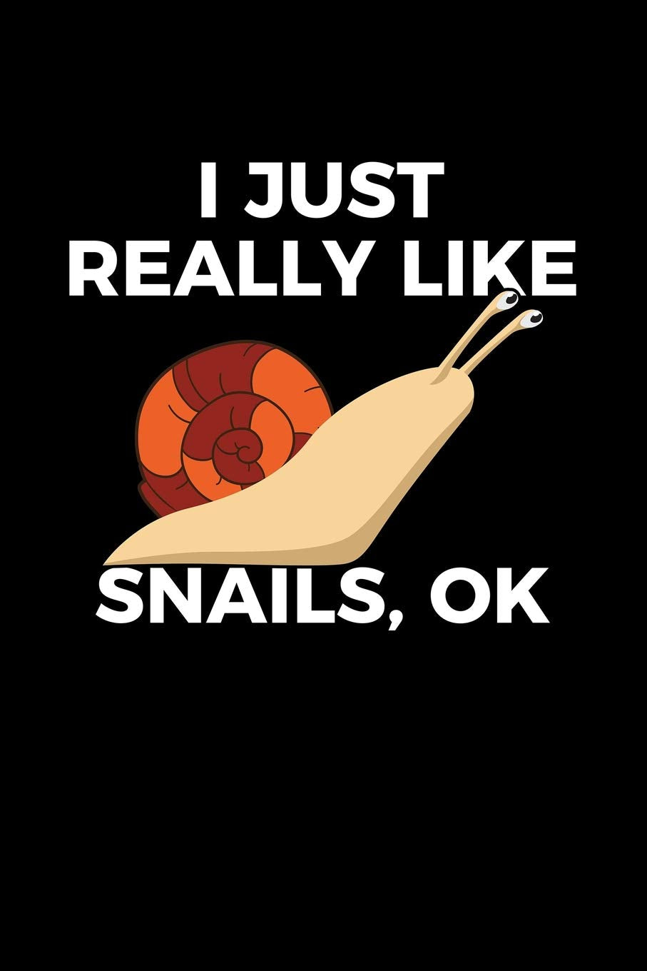 I Just Really Like Snails, Ok: Blank Lined Journal to Write In - Ruled Writing Notebook Books