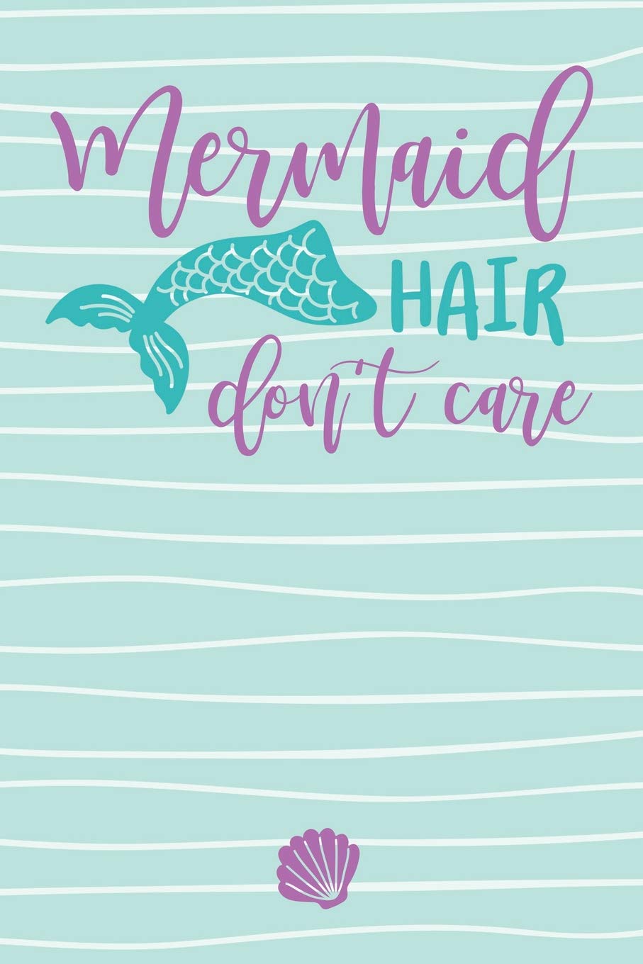 Mermaid Hair Don't Care: Purple Teal Cute Funny Mermaid Journal For Girls Books
