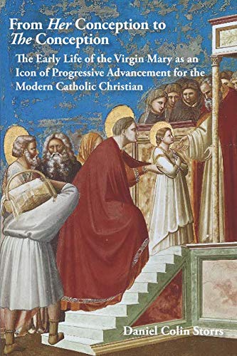 From Her Conception to The Conception: The Early Life of the Virgin Mary as an Icon of Progressive Advancement for the Modern Catholic Christian Religion & Esotericism