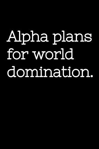 Alpha plans for world domination: 6x9 Ruled 120 Pages Funny Sarcastic Humor Notebook Journal. Motivational gift for entrepeneur, adults, graduation. Essays & Short Stories
