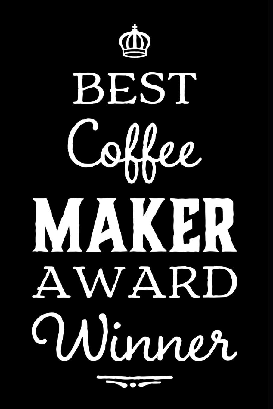 Best Coffee Maker Award Winner: 110-Page Blank Journal Funny Office Award Great For Coworker, Boss, Manager, Employee Gag Gift Idea Business, Finance & Career