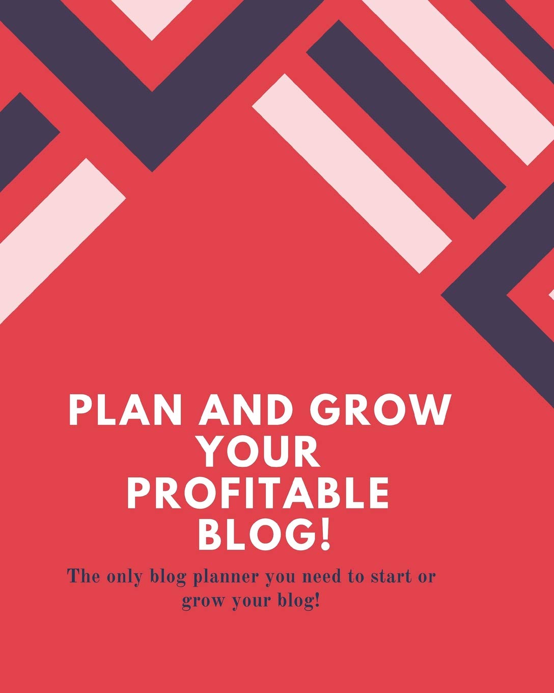 Plan and Grow Your Profitable Blog!: The only blog planner you need to start or grow your blog! Business, Finance & Career