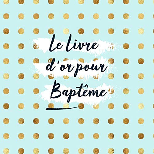 Le Livre d'or de mon Baptême: Livre d'or pour Baptême enfant bébé | garçon | le bel album | idee cadeau | accessoires decoration Religion & Esotericism