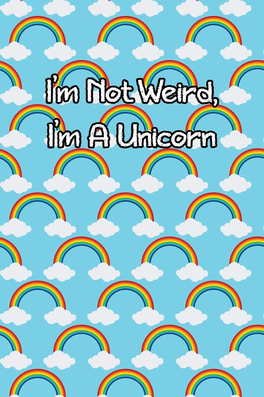 I'm Not Weird, I'm A Unicorn: Lined Journal Books