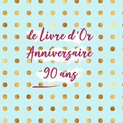 Le Livre d'or Anniversaire 90 ans: Nous te souhaitons un Joyeux et pétillant Anniversaire | Personnaliser le livre d'anniversaire | pour une Personne très spéciale | Idées Cadeaux book