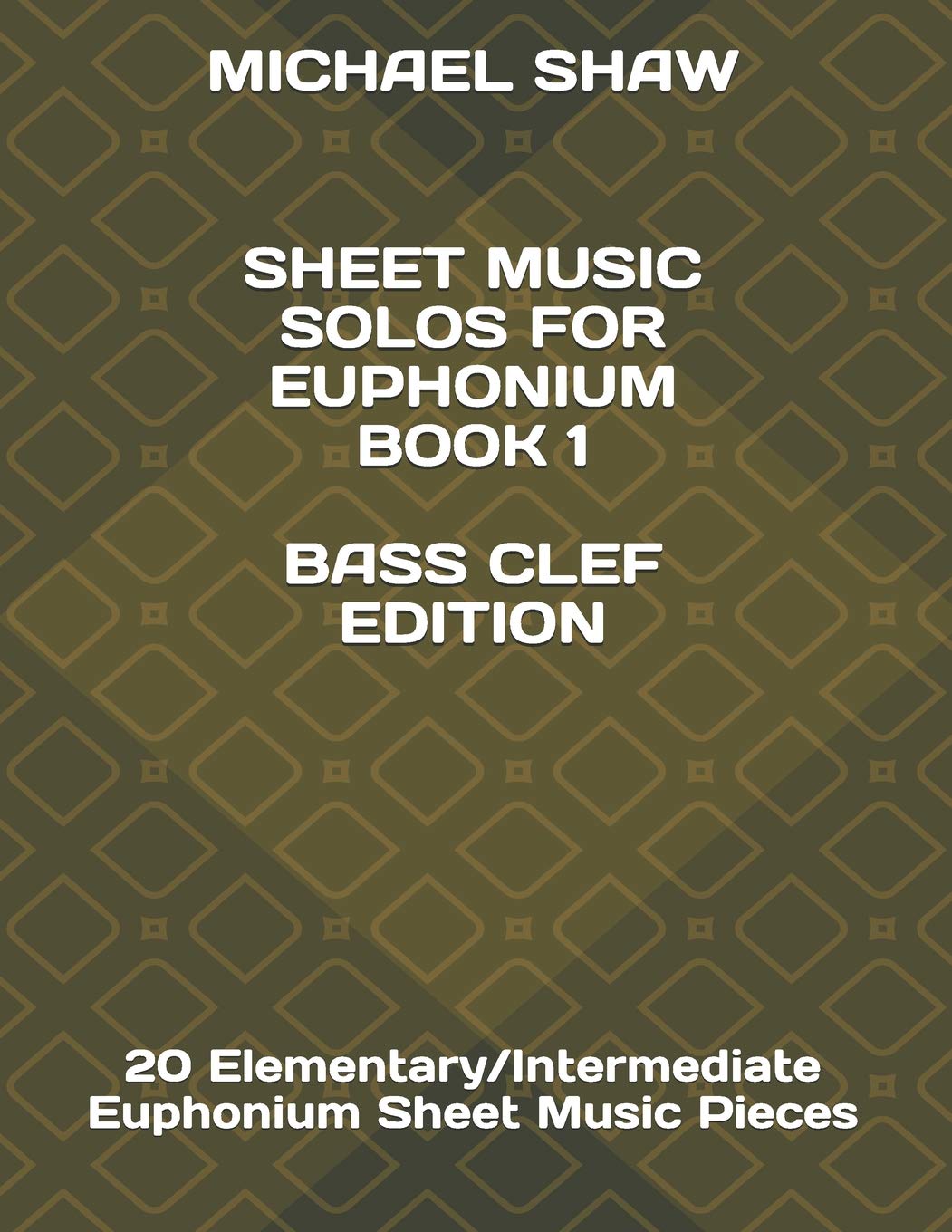 Sheet Music Solos For Euphonium Book 1 Bass Clef Edition: 20 Elementary/Intermediate Euphonium Sheet Music Pieces (Sheet Music Solos For Euphonium (Bass Clef), Band 1) Arts & Music