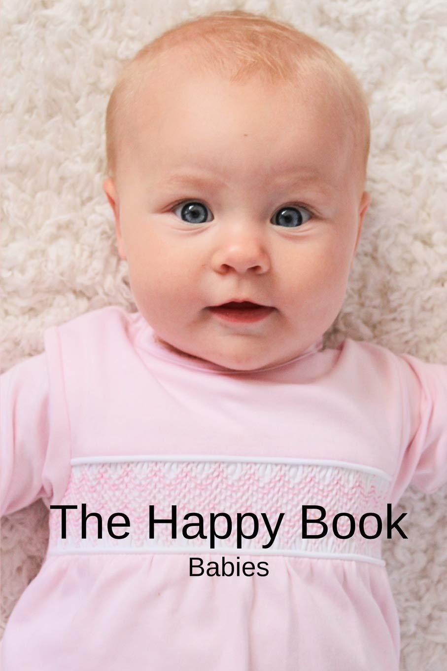 The Happy Book Babies: A picture book gift for Seniors with dementia or Alzheimer’s patients. Colourful photos of happy babies with short positive ... (Picture Books for Senior Adults, Band 4) Social Sciences