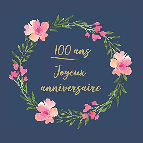 100 ans Joyeux Anniversaire: Félicitations - Nous vous souhaitons un bon anniversaire | Livre d'or pour l'écriture | Idées cadeaux pour vieux amis book