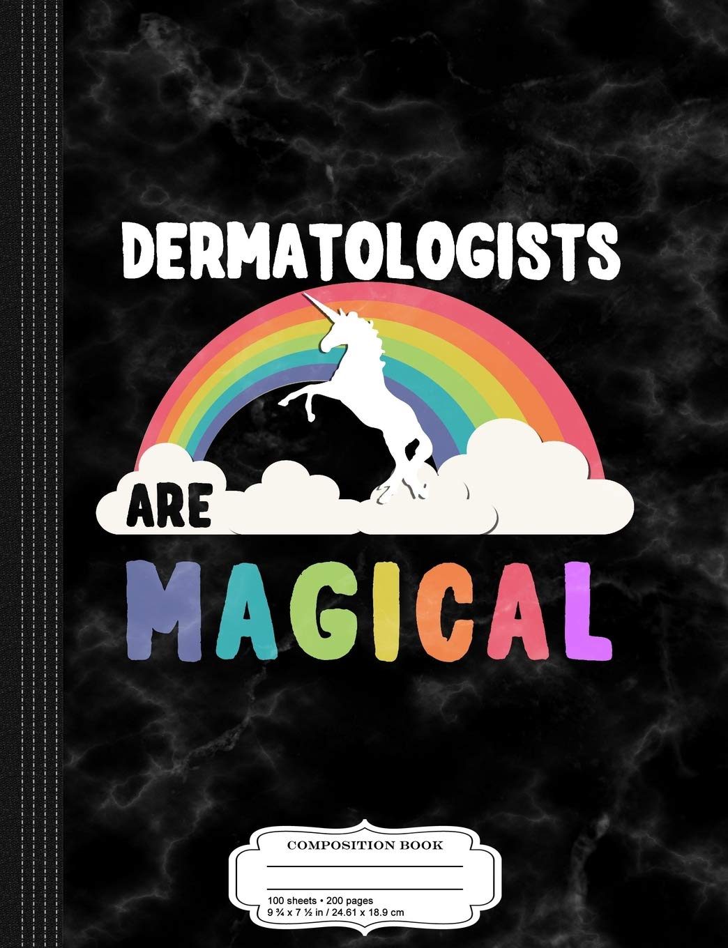 Dermatologists Are Magical Composition Notebook: College Ruled 9¾ x 7½ 100 Sheets 200 Pages For Writing Business, Finance & Career