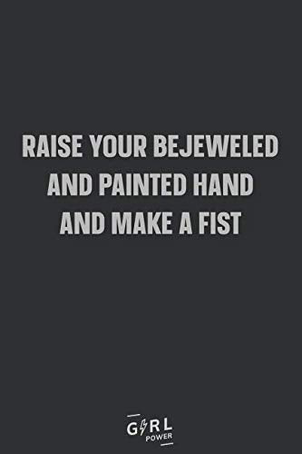 Raise your bejeweled and painted hand and make a fist: Blank Lined Girl Power Writing Journal 6x9 120 Pages Matte Finish White Paper Learning & Reference