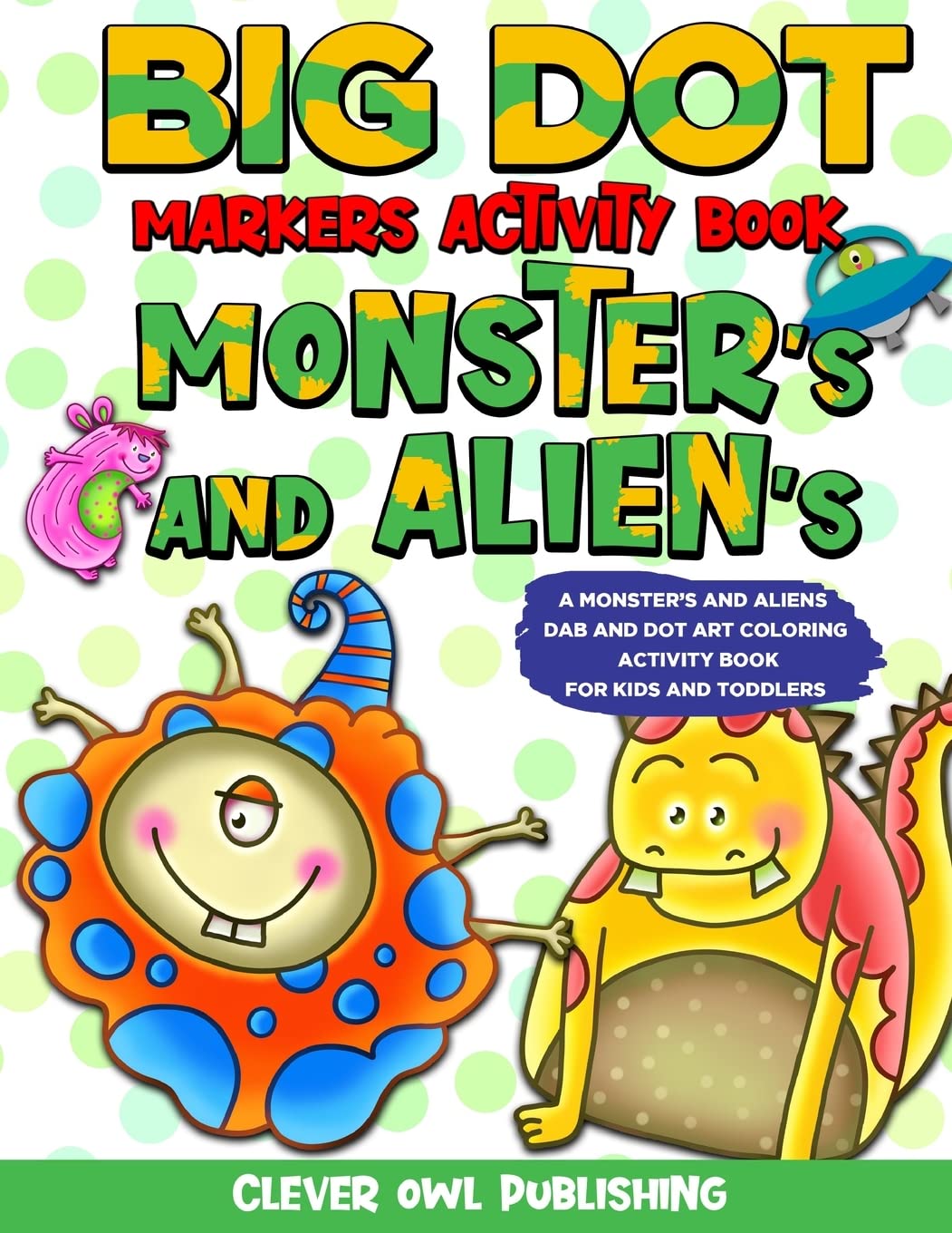 BIG DOT Markers Activity Book: Monster's and Alien's : A Dab And Dot Art Coloring Activity Book for Kids and Toddler: Do a Dot Page Activity Pad | ... Kids) (Big Dot Marker Activity Books, Band 5) Novels & Short Stories