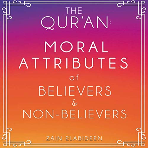 The Qur'an : Moral Attributes Of Believers & Non-Believers: A Reminder For Those Who Believe (Qur'anic Exegesis, Band 1) Religion & Esotericism