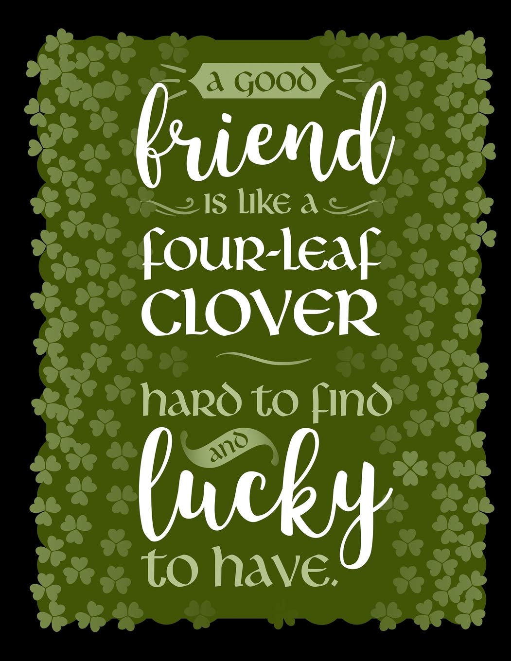A Good Friend is Like a Four-Leaf Clover Hard To Find and Lucky to Have: Blank Lined Journal Notebook, 108 Pages, Soft Matte Cover, 8.5 x 11 Social Sciences