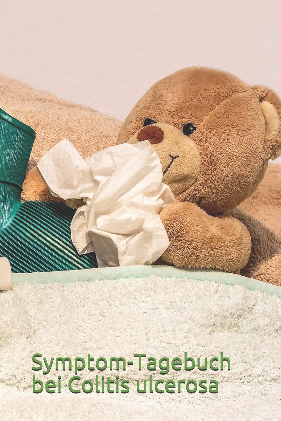 Symptom-Tagebuch bei Colitis ulcerosa: Für Frauen und Männer, die frühzeitig einen Schub erkennen und gegensteuern möchten, die ihre Colitis ulcerosa ... für Schmerzen und Beschwerden erkennen wollen Religion & Esotericism
