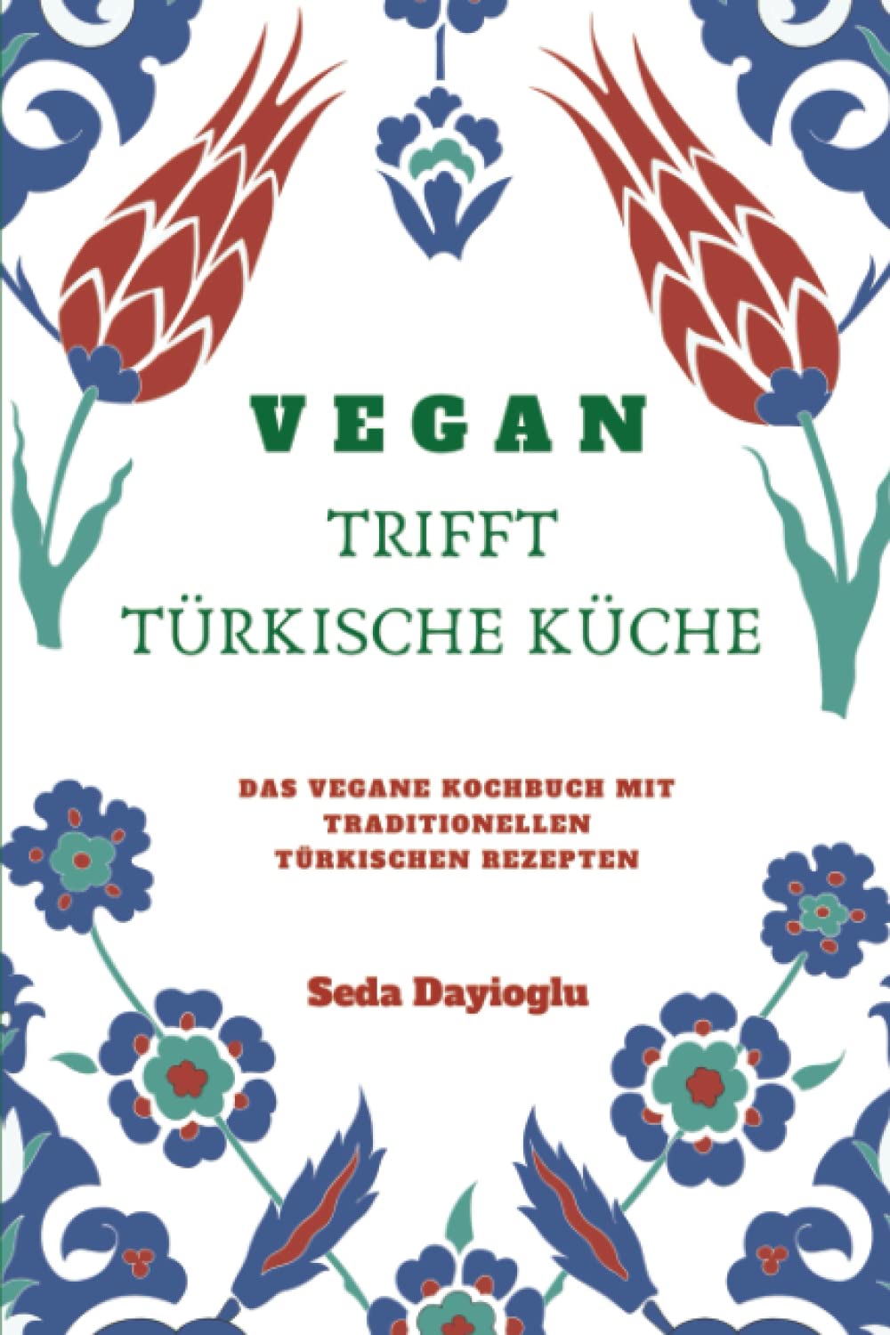 VEGAN TRIFFT TÜRKISCHE KÜCHE: Vegan Kochbuch mit traditionellen türkischen Rezepten inkl. vegane Desserts (Vegan Kochen, Vegan Backen, Vegane Ernährung leicht gemacht, Vegan kann jeder nachkochen!) Leisure, Home & Garden