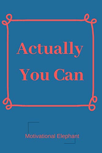 Actually You Can: Motivational Notebook, Unique Notebook, Journal, Diary, Scrapbook, Notebook For Everyone (110 Pages, Blank, 6 x 9) Self-help