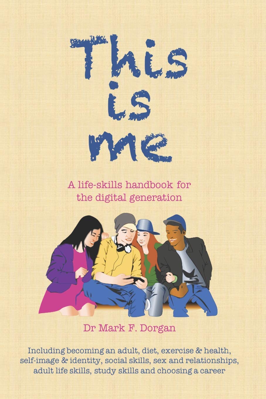 This is me: A life-skills handbook for the digital generation Non-fiction