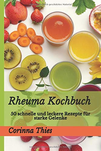 Rheuma Kochbuch: 50 schnelle und leckere Rezepte für starke Gelenke Leisure, Home & Garden