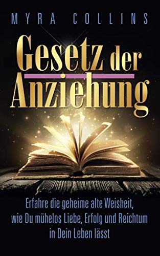 Gesetz der Anziehung: Erfahre die geheime alte Weisheit, wie Du mühelos Liebe, Erfolg und Reichtum in Dein Leben lässt! Mathematics