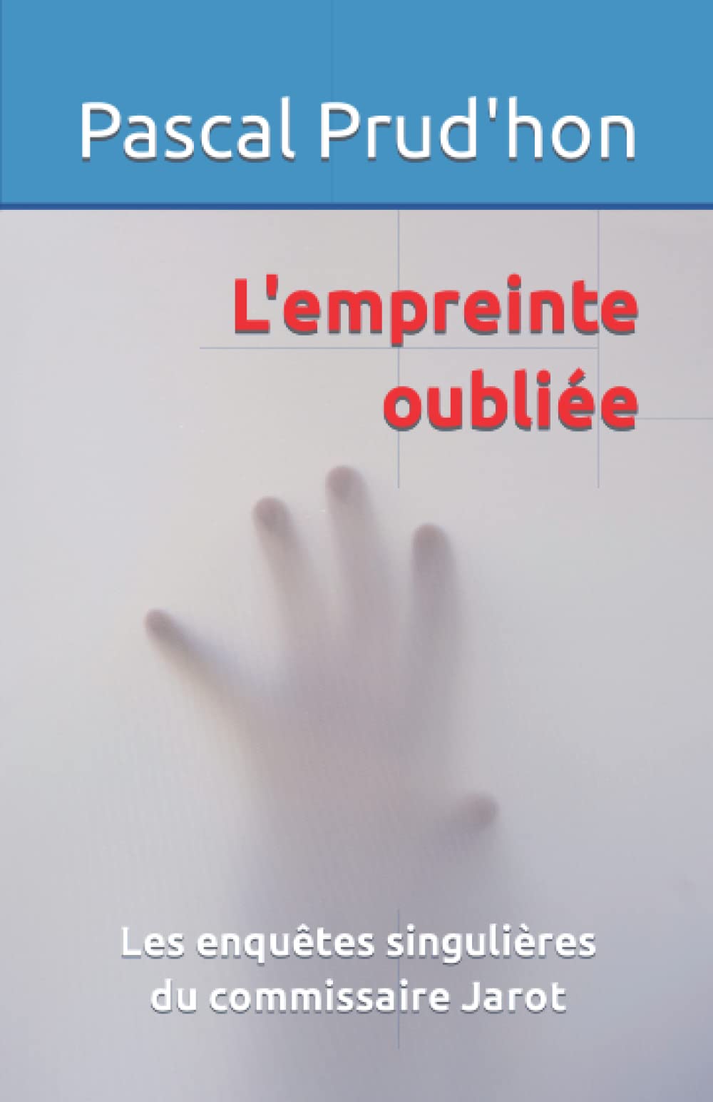 L'empreinte oubliée: Les enquêtes singulières du commissaire Jarot Detective & CSI