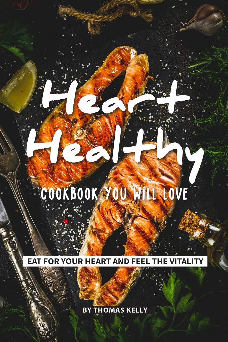 Heart-Healthy Cookbook You Will Love: Eat for Your Heart and Feel the Vitality Leisure, Home & Garden