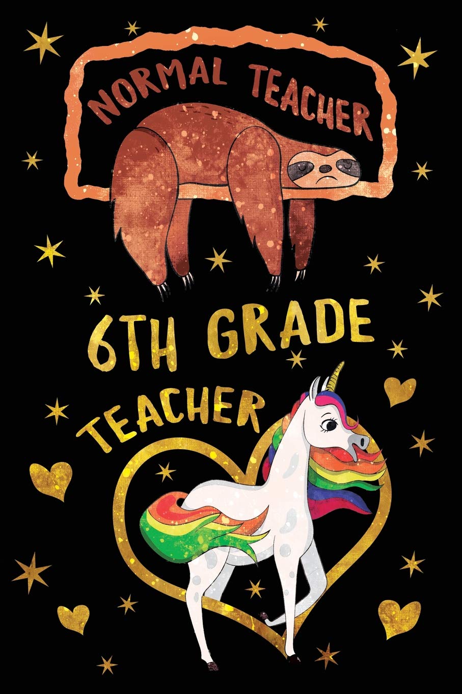 Normal Teacher 6th Grade Teacher Journal Unicorn Gold: Funny Sloth Wide-Lined Notebook Teaching Appreciation Learning & Reference