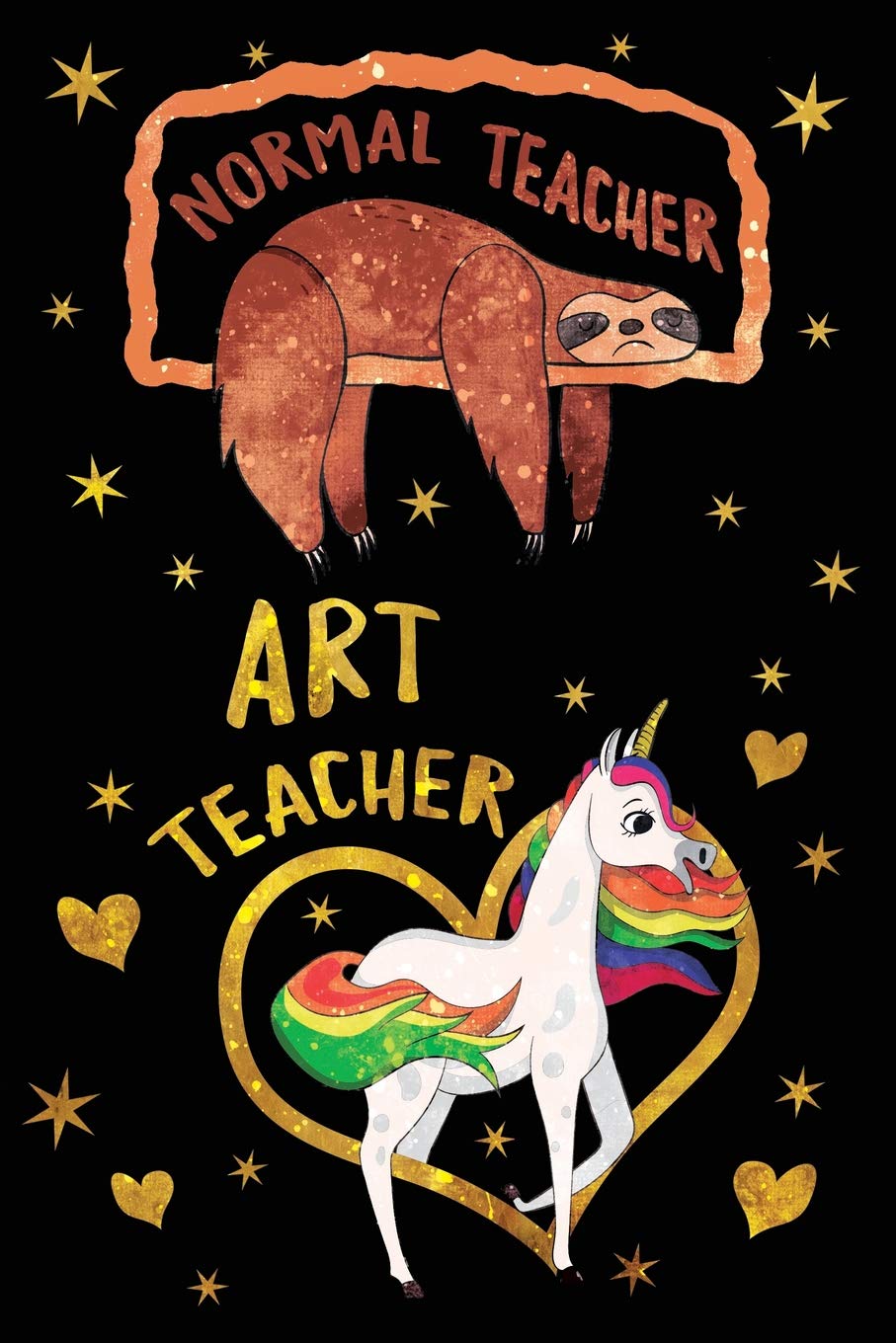 Normal Teacher Art Teacher Journal Unicorn Gold: Funny Sloth Wide-Lined Notebook Teaching Appreciation Learning & Reference