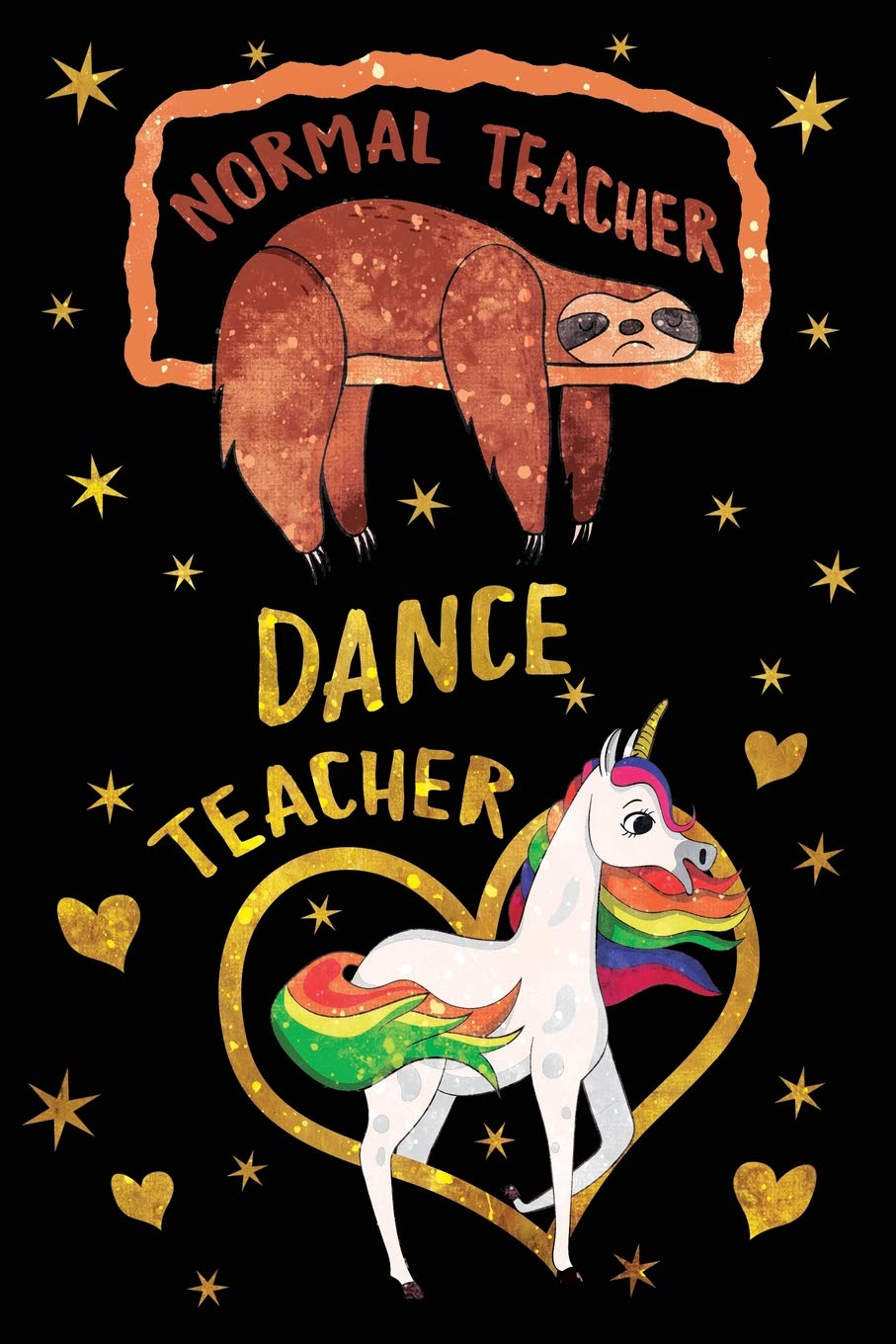 Normal Teacher Dance Teacher Journal Unicorn Gold: Funny Sloth Wide-Lined Notebook Teaching Appreciation Learning & Reference
