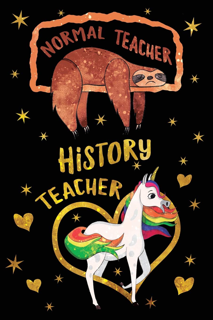Normal Teacher History Teacher Journal Unicorn Gold: Funny Sloth Wide-Lined Notebook Teaching Appreciation Learning & Reference