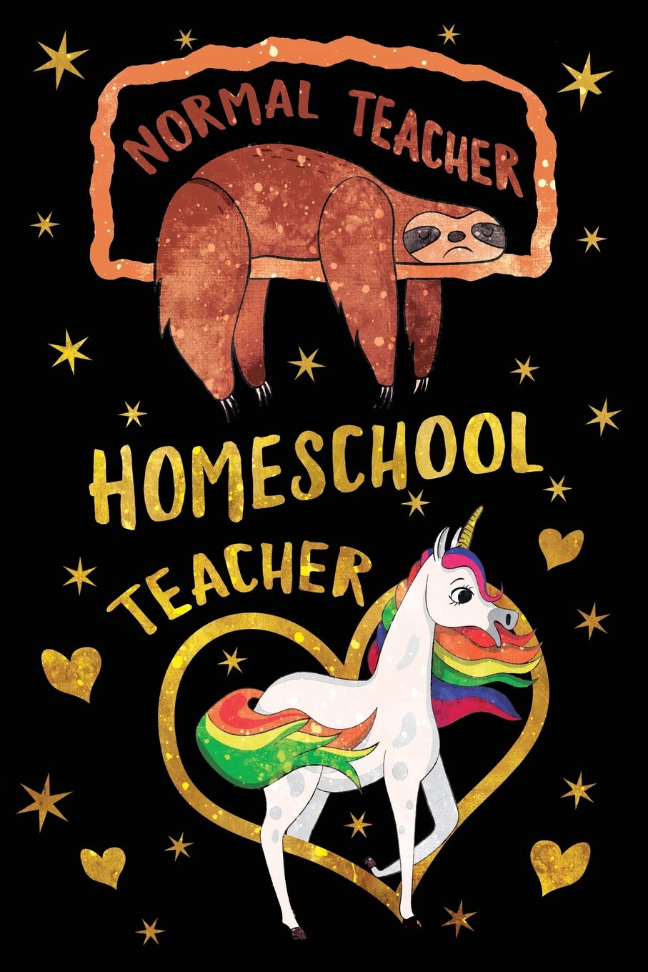 Normal Teacher Homeschool Teacher Journal Unicorn Gold: Funny Sloth Wide-Lined Notebook Teaching Appreciation Learning & Reference