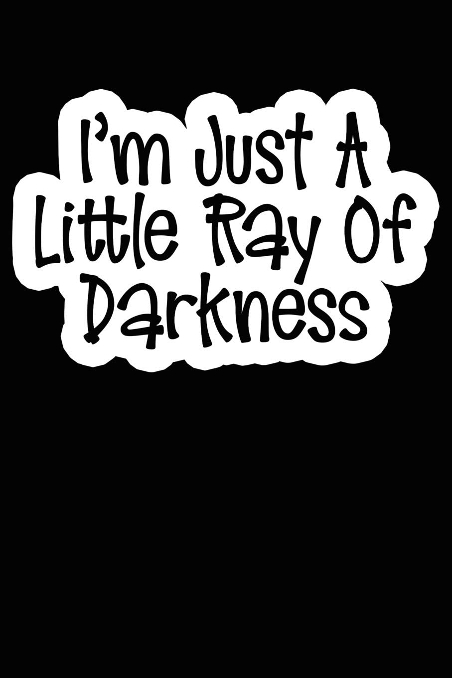 I'm Just A Little Ray of Darkness: College Ruled | Composition Book | Diary | Lined Journal Books