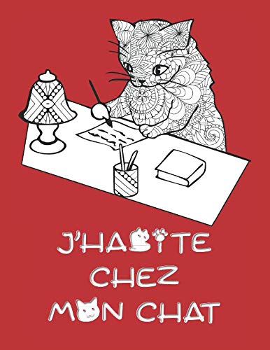 J’HABITE CHEZ MON CHAT: CAHIER JOURNAL LIGNÉ D’ÉCRITURE ET DE COLORIAGE (12 CALENDRIERS MENSUELS PERPÉTUELS) book