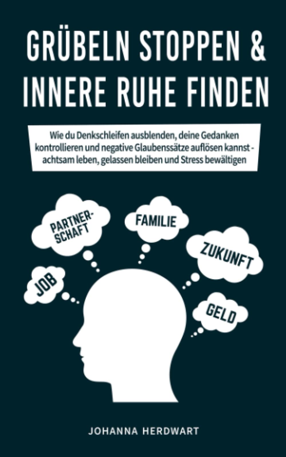 Grübeln stoppen & innere Ruhe finden: Wie du Denkschleifen ausblenden, deine Gedanken kontrollieren und negative Glaubenssätze auflösen kannst - achtsam leben, gelassen bleiben und Stress bewältigen Health, Nutrition & Fitness