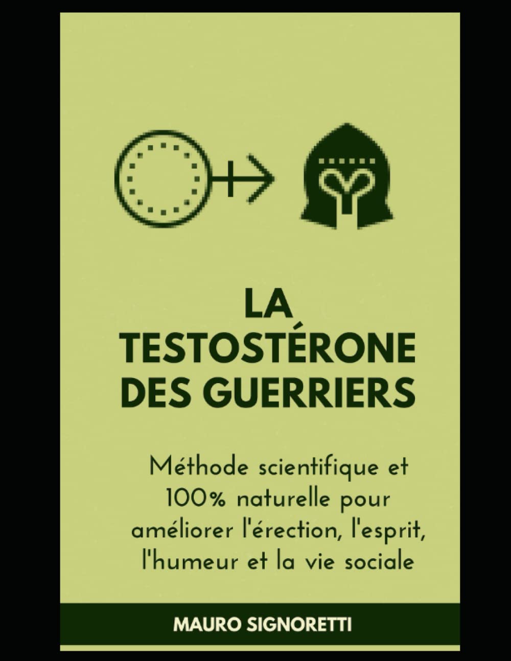 Testostérone des guerriers: Méthode scientifique et 100% naturelle pour améliorer l'érection, l'esprit, l'humeur et la vie sociale Religion & Esotericism