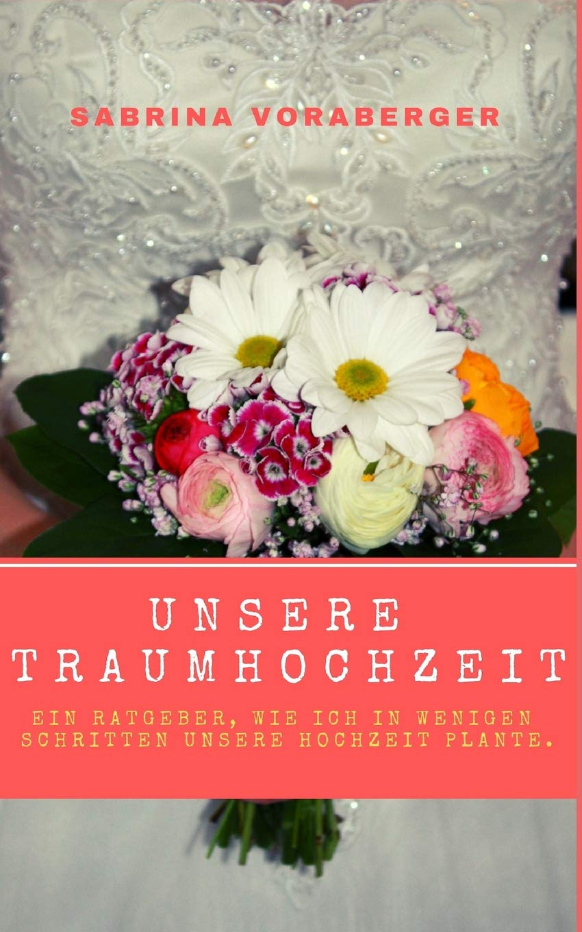 Unsere Traumhochzeit: Ein Ratgeber, wie ich in wenigen Schritten unsere Hochzeit plante. Business, Finance & Career