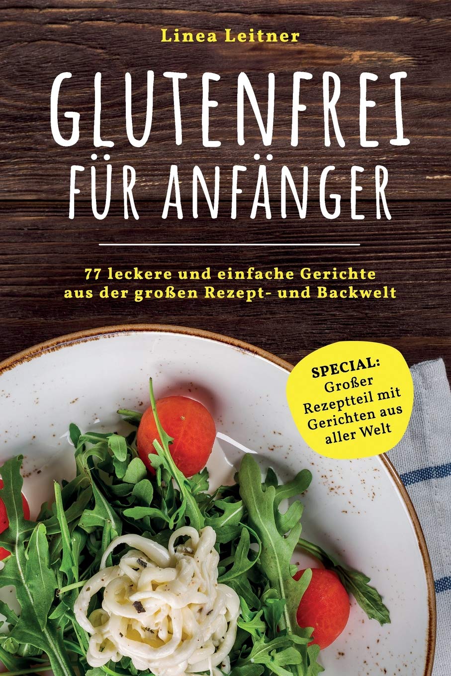 Glutenfrei für Anfänger: 77 leckere und einfache Gerichte aus der großen Rezept- und Backwelt Cooking & Enjoying