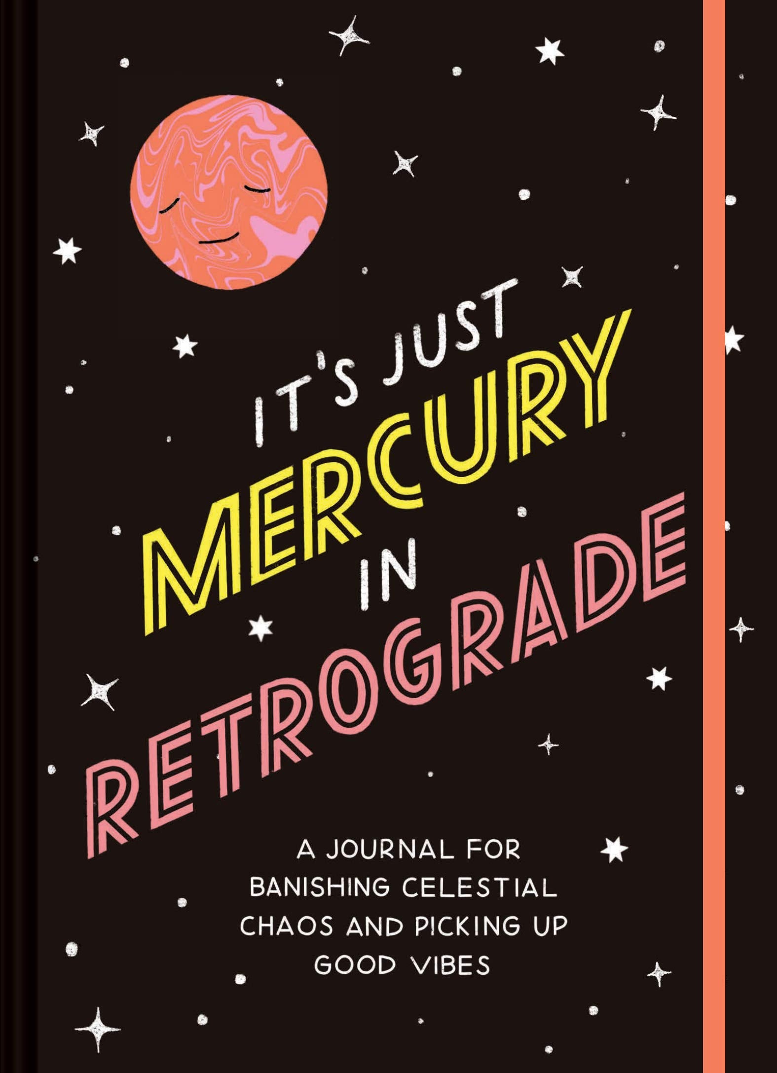 It's Just Mercury in Retrograde: A Journal for Banishing Celestial Chaos and Picking Up Good Vibes: 1 Lifestyle