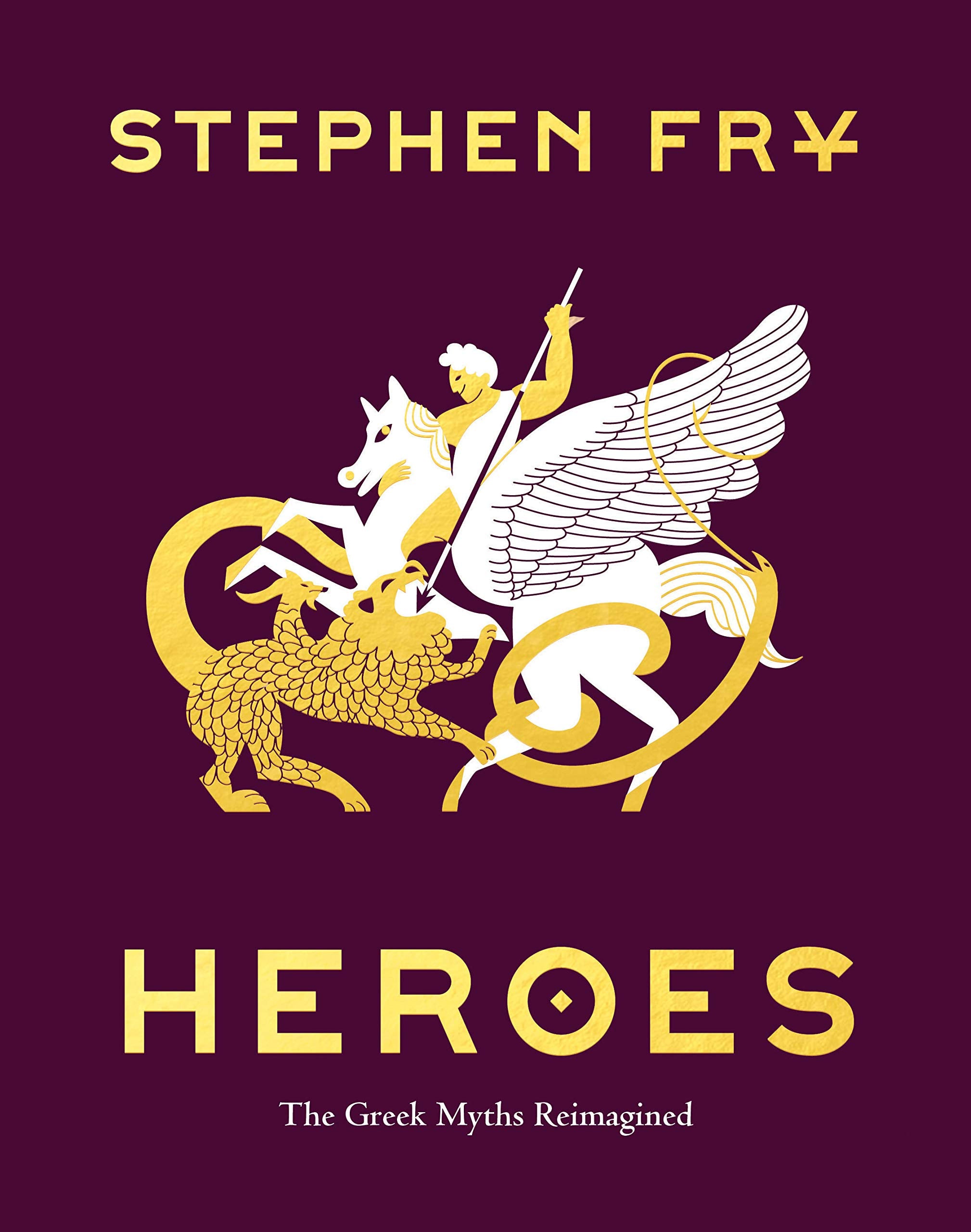 Heroes: The Greek Myths Reimagined (Stephen Frys Greek Myths) Books