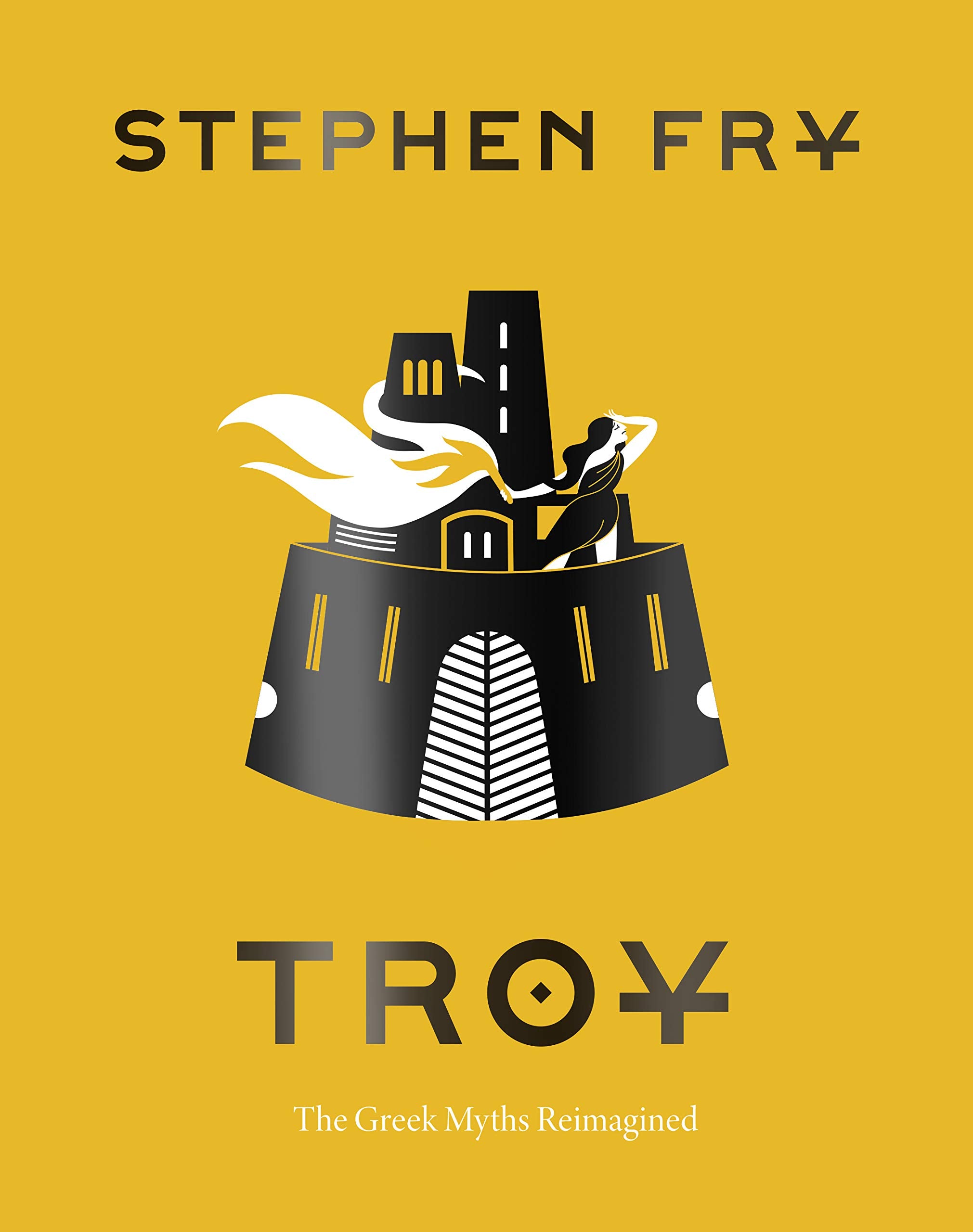 Troy: The Greek Myths Reimagined (Stephen Frys Greek Myths) Classics