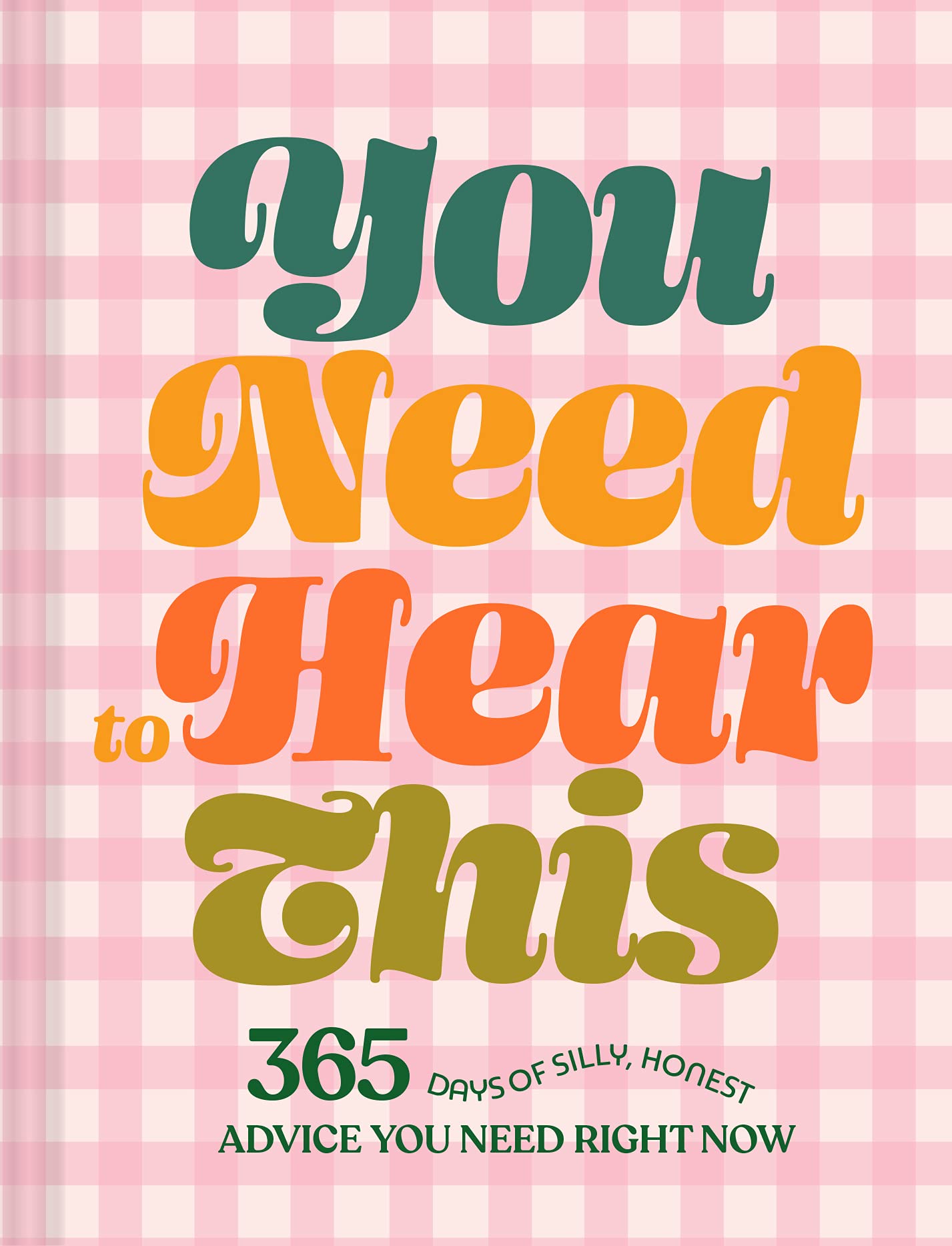 You Need to Hear This: 365 Days of Silly, Honest Advice You Need Right Now Business, Finance & Career