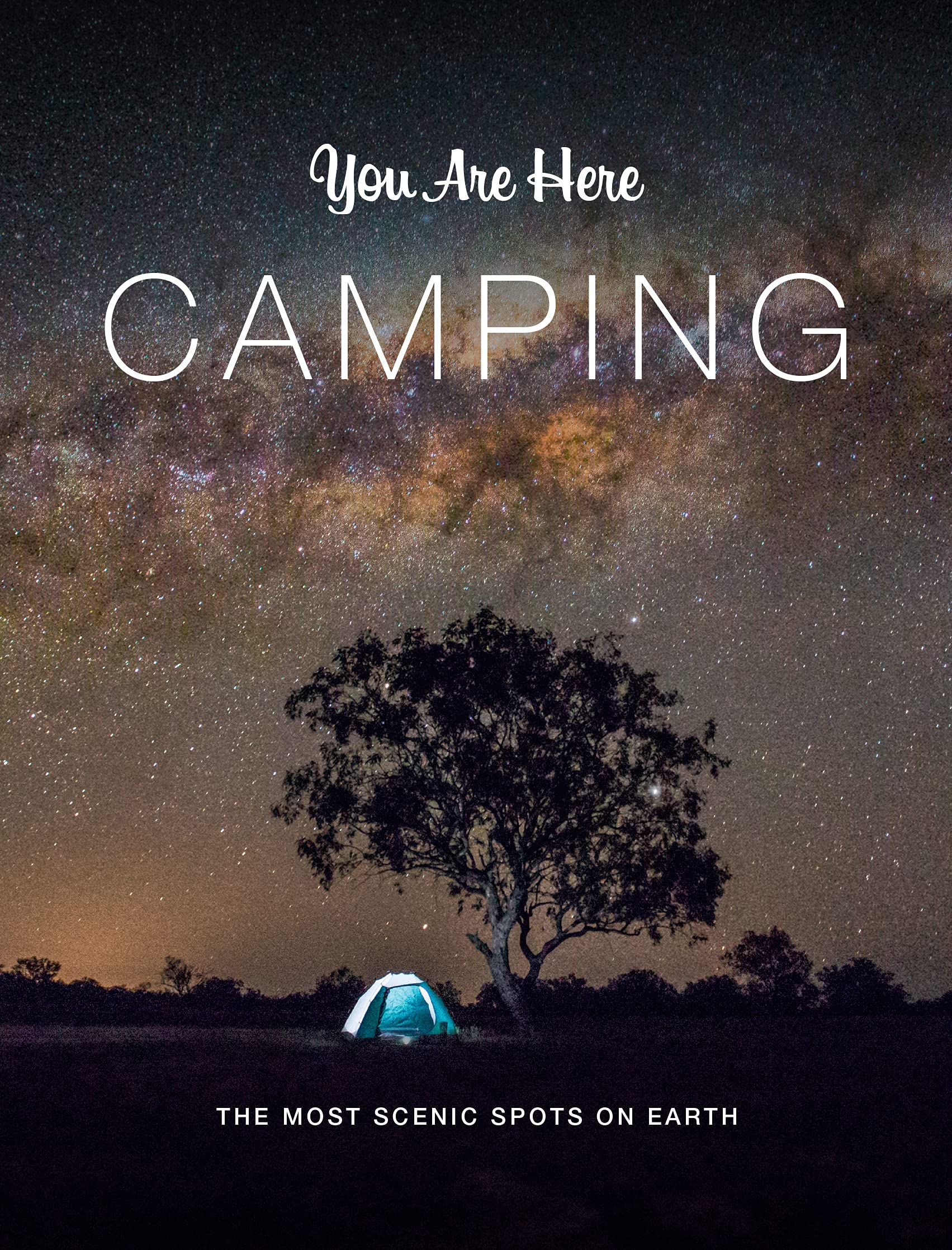 You Are Here: Camping: The Most Scenic Spots on Earth Nature & Animals