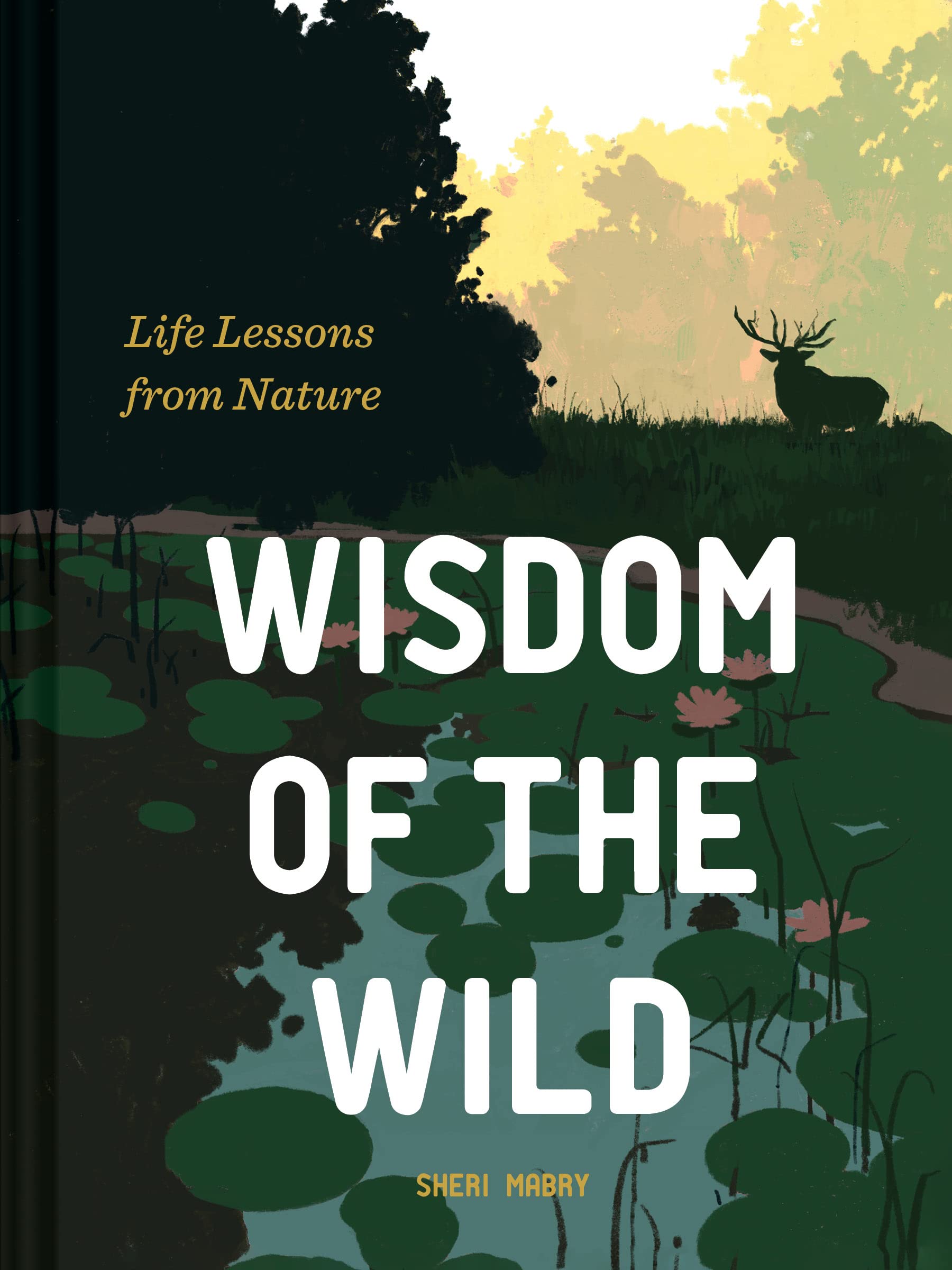 Wisdom of the Wild: Life Lessons from Nature Leisure, Home & Garden