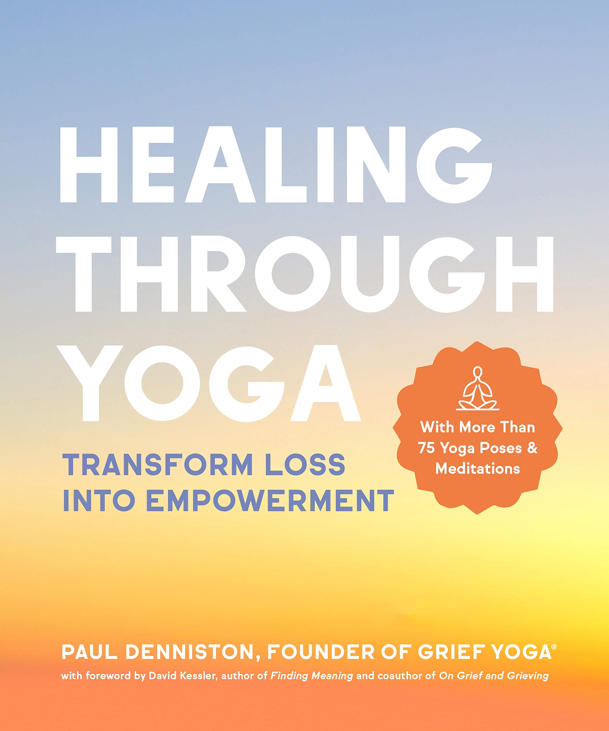 Healing Through Yoga: Transform Loss into Empowerment -With More Than 75 Yoga Poses and Meditations Health, Nutrition & Fitness