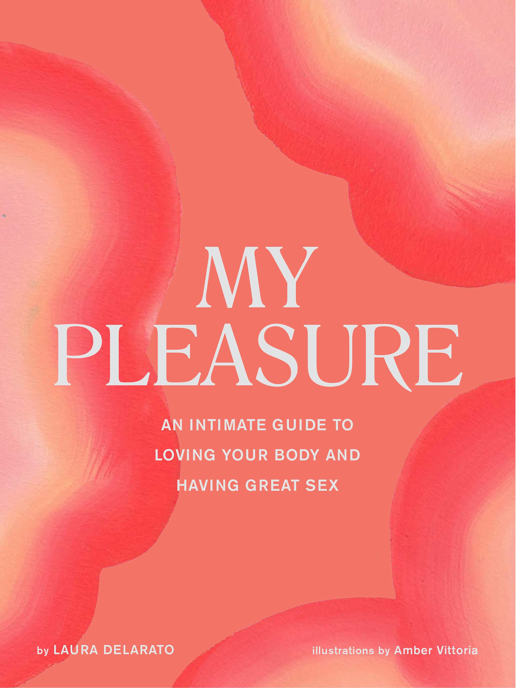 My Pleasure: An Intimate Guide to Loving Your Body and Having Great Sex Partnership & Love