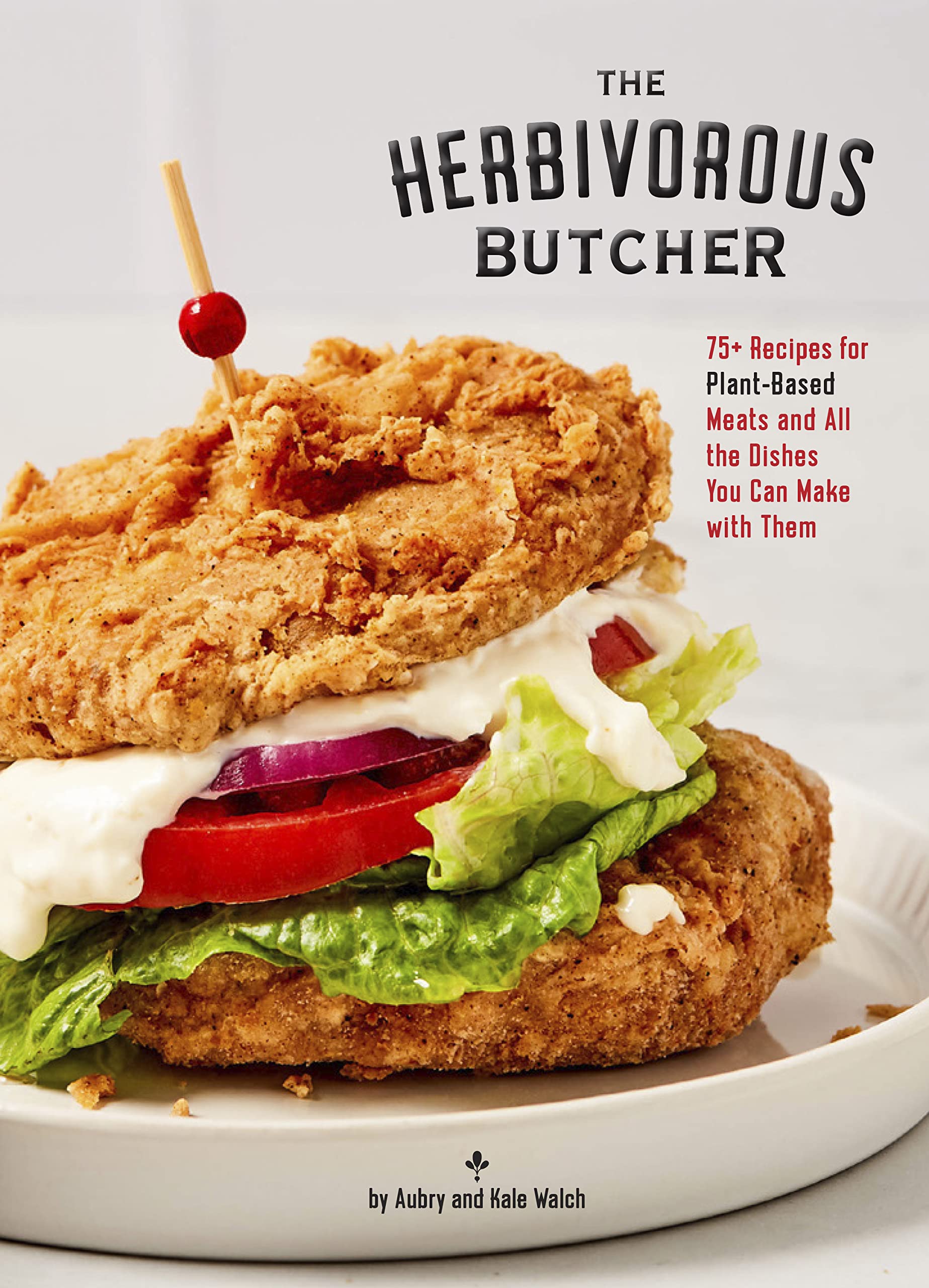 The Herbivorous Butcher Cookbook: 75+ Recipes for Plant-Based Meats and All the Dishes You Can Make with Them Leisure, Home & Garden