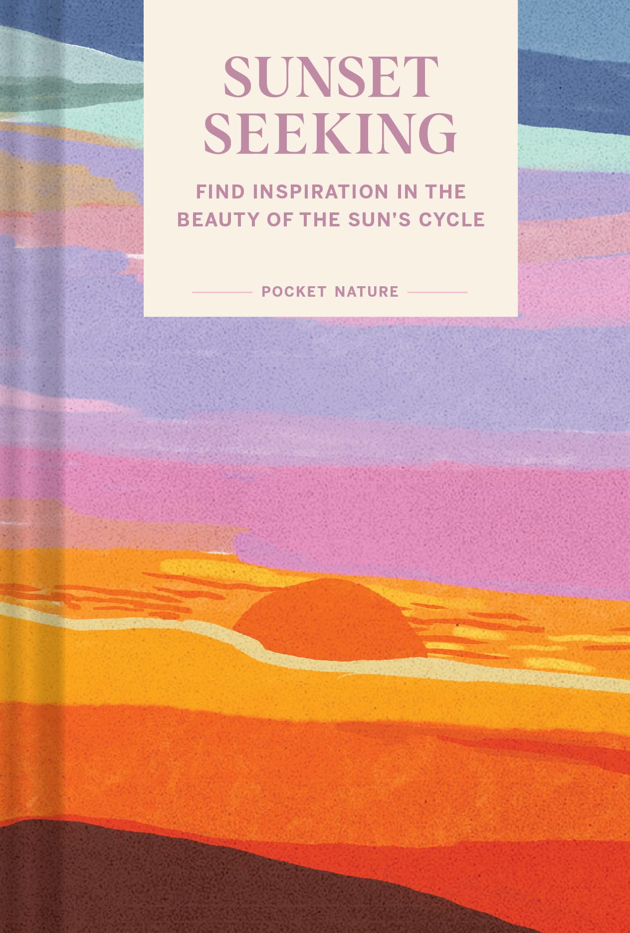 Pocket Nature: Sunset Seeking: Find Inspiration in the Beauty of the Sun's Cycle Mathematics