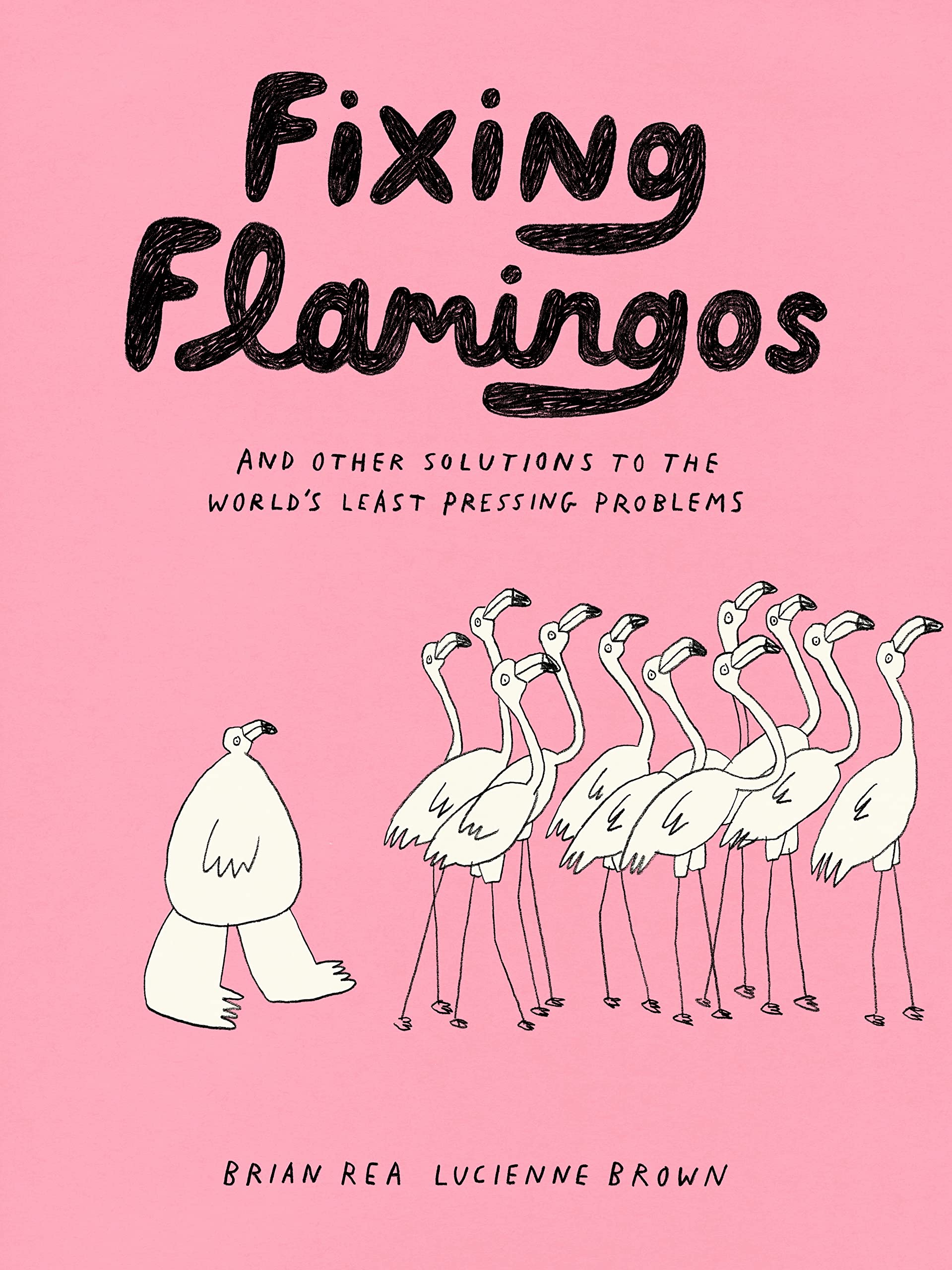 Fixing Flamingos: And Other Solutions to the World's Least Pressing Problems Humour & Satire