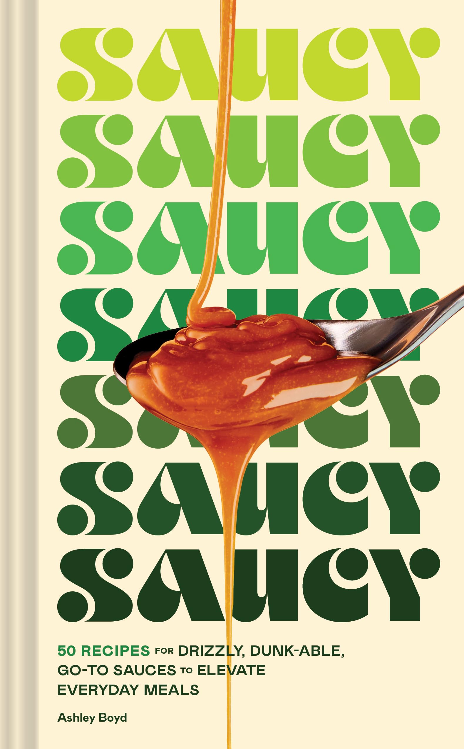 Saucy: 50 Recipes for Drizzly, Dunk-able, Go-To Sauces to Elevate Everyday Meals Leisure, Home & Garden