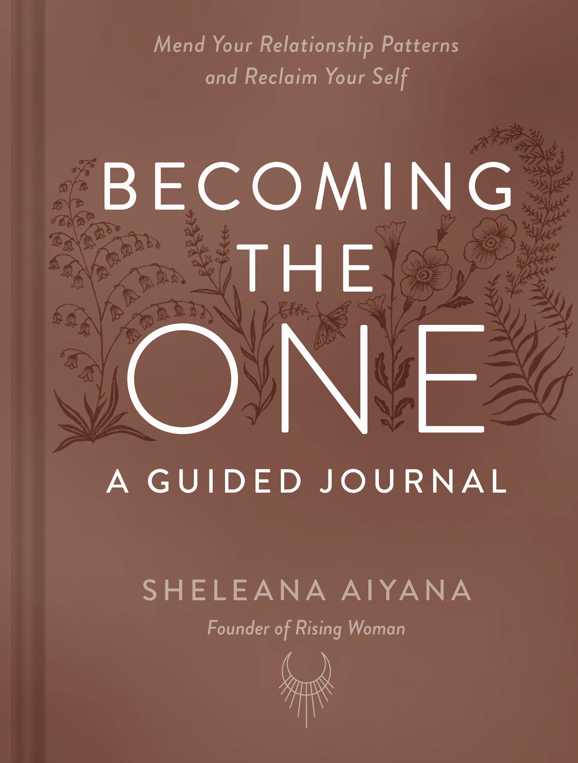 Becoming the One: A Guided Journal: Mend Your Relationship Patterns and Reclaim Your Self Partnership & Love
